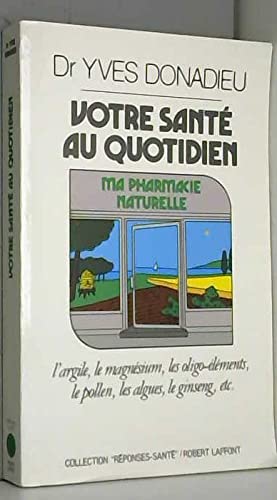 9782221050224: Votre sante au quotidien: Ma pharmacie naturelle (Reponses/sante) (French Edition)