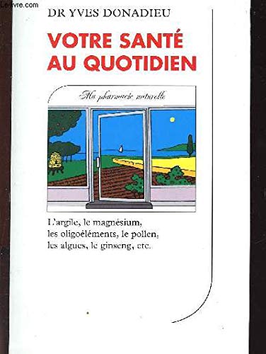 Stock image for Votre sante au quotidien: Ma pharmacie naturelle (Re ponses/sante ) (French Edition) for sale by HPB-Red