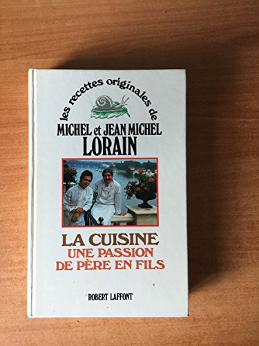 9782221050927: La Cuisine: Une Passion de Pere en Fils (Les Recettes originales de Michael et Jean Michel Lorain) (French Edition)