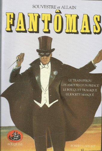 9782221052242: Fantômas, tome 1. Le Train Perdu - Les Amours D'un Prince - Le Bouquet Tragique - Le Jockey Masqué