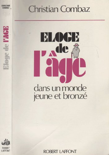 Beispielbild fr Eloge de l'age: dans un monde jeune et bronze (French Edition) zum Verkauf von Zubal-Books, Since 1961