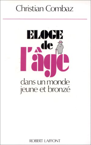 Imagen de archivo de Eloge de l'age: dans un monde jeune et bronze (French Edition) a la venta por Zubal-Books, Since 1961