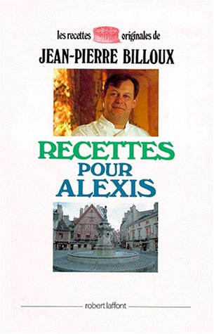 9782221052914: Recettes pour Alexis (Les recettes originales de...)