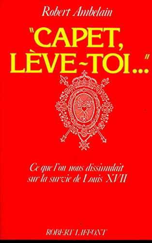 Stock image for Capet, lve-toi--: Ce que l'on nous dissimulait sur la survie de Louis XVII for sale by medimops