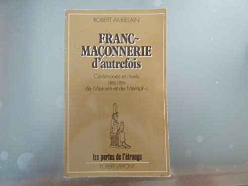 Beispielbild fr Franc-maonnerie d'autrefois : Crmonies et rituels des rites de Misram et de Memphis zum Verkauf von medimops