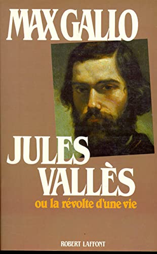 Jules Vallès Ou La Révolte d 'une Vie