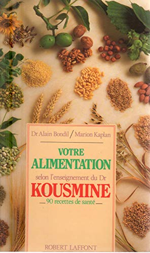 Votre alimentation selon l'enseignement du Dr Kousmine (9782221064139) by Kaplan, Marion; Bondil, Alain