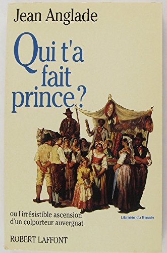 Qui t'a fait prince? (French Edition) (9782221065143) by Anglade, Jean