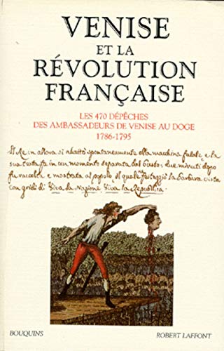 Venise et La Révolution Française. Les 470 Dépêches Des Ambassadeurs De Venise Au Doge 1786-1795