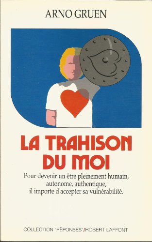 Stock image for La trahison du moi, pour devenir un tre pleinement humain, autonome, authentique il importe d'accepter sa vulnrabilit for sale by medimops