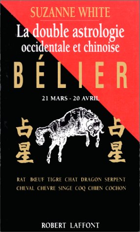 La double astrologie occidentale et chinoise: bÃ©lier, 21 mars-20 avril (9782221066096) by White, Suzanne