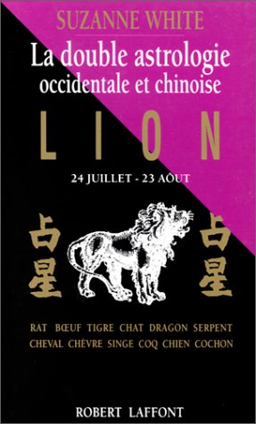 La Double Astrologie occidentale et chinoise: Lion (9782221066133) by White, Suzanne