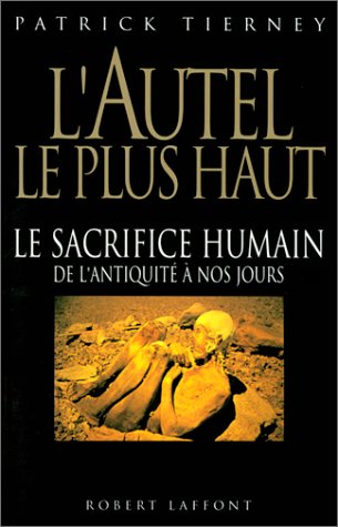 Imagen de archivo de L'Autel le plus haut : Le Sacrifice humain de l'Antiquit  nos jours a la venta por medimops