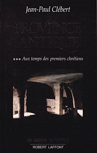 9782221067611: Provence antique Tome 3: Aux temps des premiers chrtiens: 03