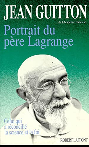 Portrait du père Lagrange (Celui qui a réconcilié la science et la foi)