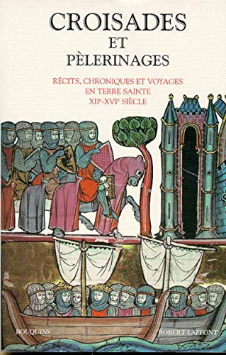 9782221068267: Croisades et plerinages: Rcits, chroniques et voyages en Terre Sainte, XIIme-XVIme sicle