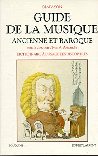 

Guide de la musique ancienne et Baroque. Dictionnaire à l'usage des discophiles