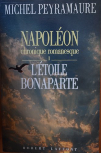NAPOLEON Chronique romanesque: 2 vol - L'étoile Bonaparte / L'Aigle et la Foudre