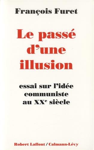 9782221071366: Le pass d'une illusion: Essai sur l'ide communiste au XXe sicle