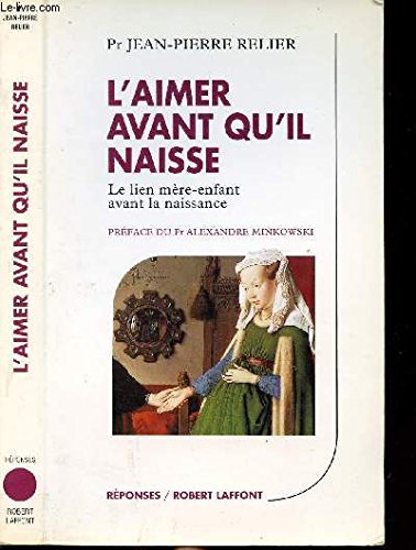 L'aimer avant qu'il naisse: Le lien mere-enfant avant la naissance (Reponses) (French Edition)