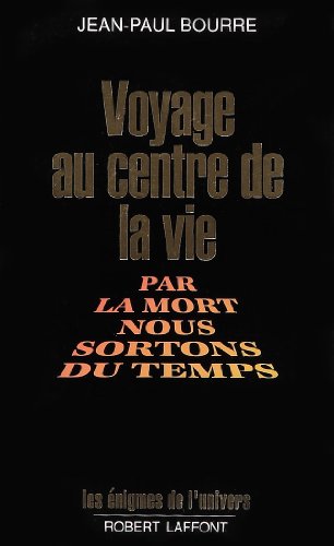 9782221075104: Voyage au centre de la vie: Par la mort nous sortons du temps