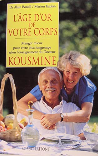 Beispielbild fr L'AGE D'OR DE VOTRE CORPS.MANGER MIEUX POUR VIVRE PLUS LONGTEMPS SELON L'ENSEIGNEMENT DU DOCTEUR KOUSMINE zum Verkauf von Bibliofolie