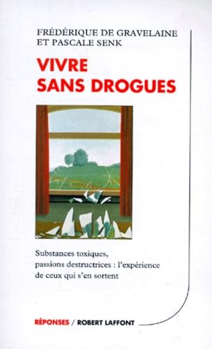 Beispielbild fr Vivre sans drogue : Substances toxiques, passions destructrices, l'exprience de ceux qui s'en sortent zum Verkauf von medimops