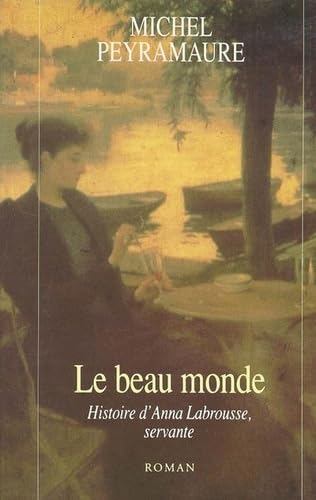 Le beau monde : histoire d'Anna Labrousse, servante : roman