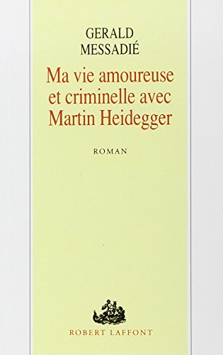 Ma vie amoureuse et criminelle avec Martin Heidegger (9782221077733) by MessadiÃ©, Gerald