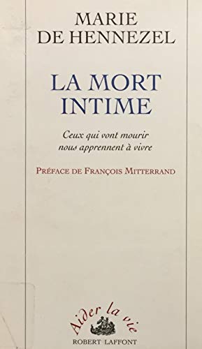 Beispielbild fr La mort intime: Ceux qui vont mourir nous apprennent a` vivre (Collection Aider la vie) (French Edition) zum Verkauf von Wonder Book