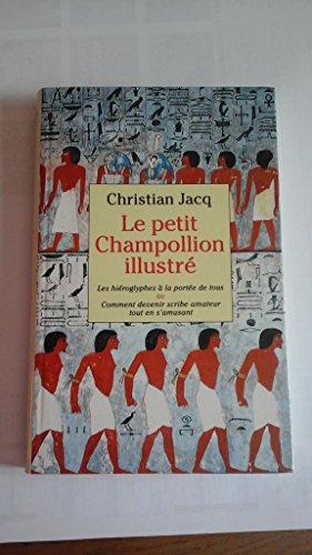 LE PETIT CHAMPOLLION ILLUSTRÉ: les hiéroglyphes à la portée de tous ou Comment devenir scribe ama...