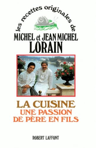 Stock image for La Cuisine: Une Passion de Pere en Fils (Les Recettes originales de Michael et Jean Michel Lorain) for sale by Sutton Books