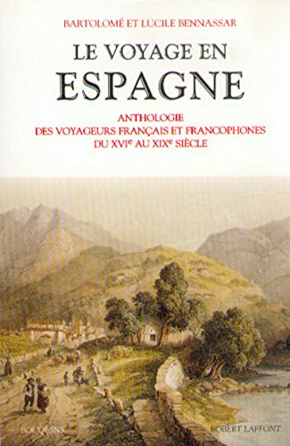 9782221080788: Le voyage en Espagne: Anthologie des voyageurs franais et francophones du XVIe au XIXe sicle