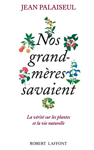 Beispielbild fr Nos grand-mres savaient-- la vrit sur les plantes et la vie naturelle zum Verkauf von medimops