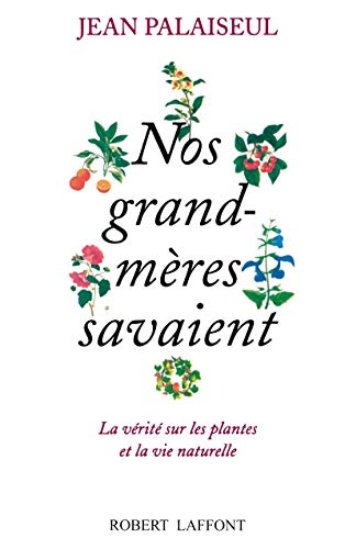 9782221082188: Nos grand-mres savaient - La vrit sur les plantes et la vie naturelle