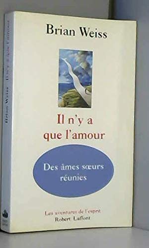 Il n'y a que l'amour - Des Ã¢mes soeurs rÃ©unies (9782221083086) by Weiss, Brian
