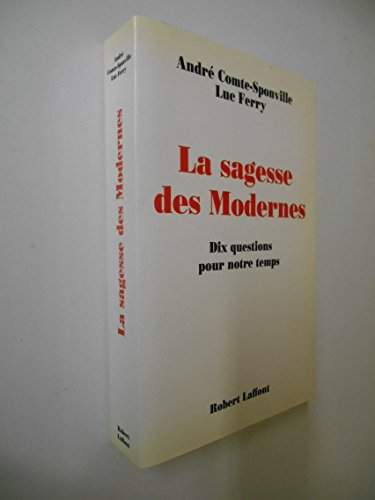 Beispielbild fr La Sagesse Des Modernes : Dix Questions Sur Le Sens De La Vie zum Verkauf von RECYCLIVRE