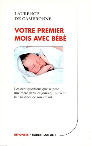 Imagen de archivo de Votre premier mois avec bb : Les 100 questions que se pose une mre dans les jours qui suivent la naissance de son enfant a la venta por medimops