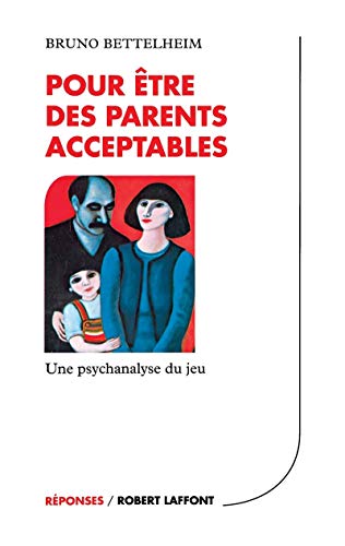 Pour Ãªtre des parents acceptables - Une psychanalyse du jeu (9782221087695) by Bettelheim, Bruno