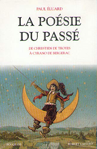La poÃ©sie du passÃ© de Chrestien de Troyes Ã: Cyrano de Bergerac (9782221087794) by Eluard, Paul