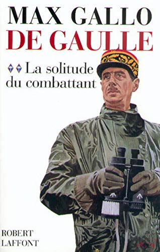 9782221087992: De Gaulle, tome 2 : La solitude du combattant (1940-1946)