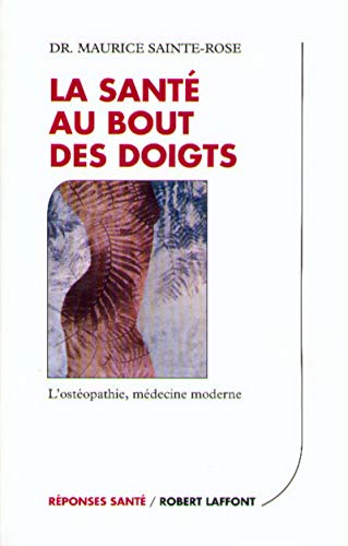 LA SANTE AU BOUT DES DOIGTS : L'OSTEOPATHIE, MEDECINE MODERNE