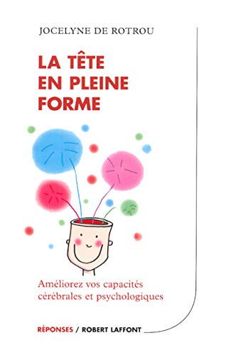 9782221088708: La tte en pleine forme : Amliorez vos capacits crbrales et psychologiques