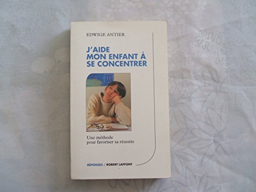 Stock image for J'aide mon enfant a se concentrer : Une mthode pour favoriser sa russite for sale by Librairie Th  la page