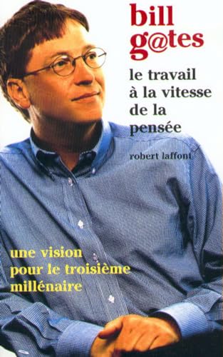 Le travail Ã: la vitesse de la pensÃ©e (9782221089491) by Gates, Bill