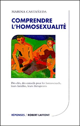 Imagen de archivo de Comprendre l'homosexualit; Des cls, des conseils pour les homosexuels, leurs famille, leurs thrapeutes. Collection : Rponses. a la venta por AUSONE