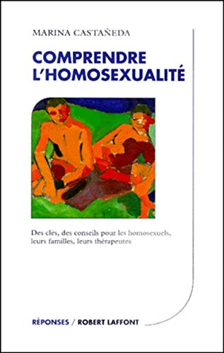 Stock image for Comprendre l'homosexualit : Des cls, des conseils pour les homosexuels, leurs familles, leurs thrapeutes for sale by Ammareal