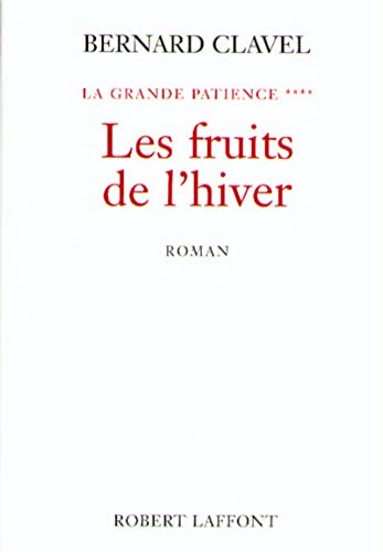 Les fruits de l'hiver - tome 4 - NE - La Grande Patience (04) (9782221090718) by Clavel, Bernard