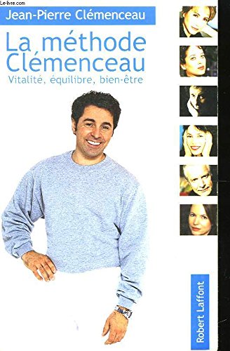 La mÃ©thode ClÃ©menceau, vitalitÃ©, Ã©quilibre, bien-Ãªtre (9782221091661) by ClÃ©menceau, Jean-Pierre; Mendibil, Claude