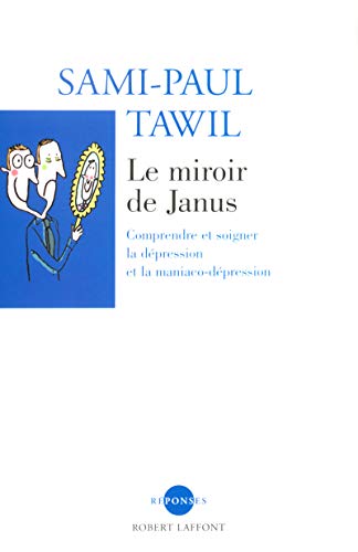 Beispielbild fr Le Miroir De Janus : Comprendre Et Soigner La Dpression Et La Maniaco-dpression zum Verkauf von RECYCLIVRE